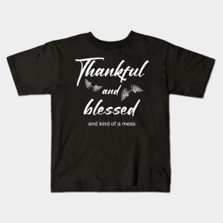 Thankful and blessed and kind of a mess Kids T-Shirt